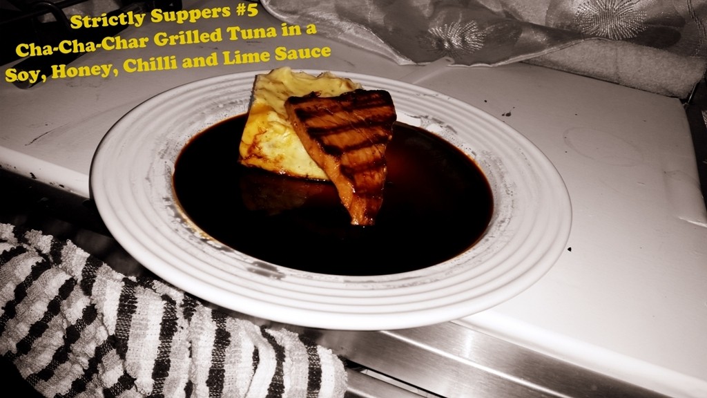 Strictly Suppers #5 Cha-Cha-Char Grilled Tuna