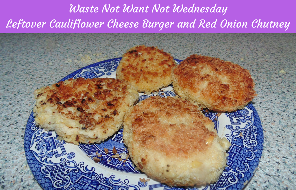 Waste Not Want Not Wednesdays - Cauliflower Cheese Burger and Sticky Red Onion Chutney